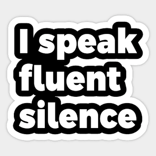 I speak fluent silence Sticker